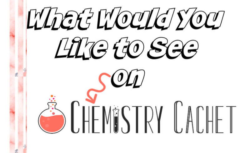 What Would You Like to See on Chemistry Cachet? Come Tell Us!
