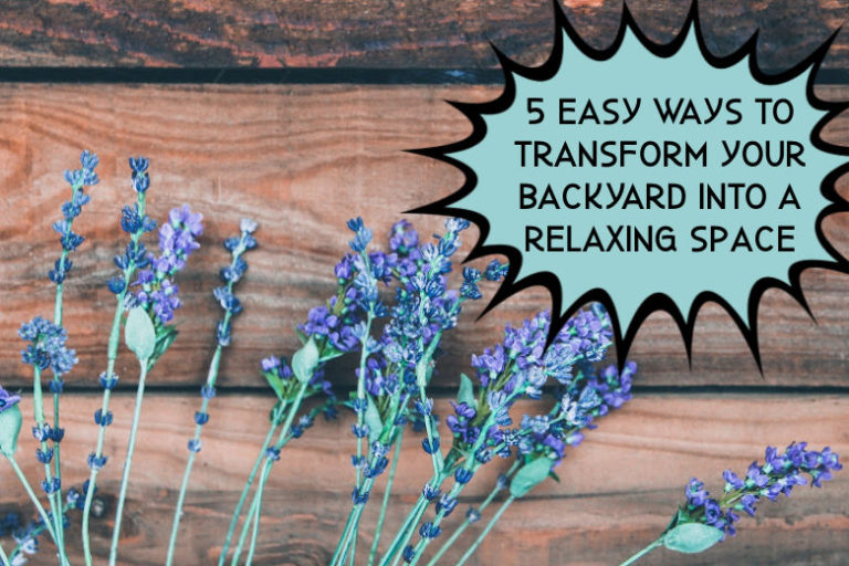 5 Easy Ways to Transform Your Backyard Into a Relaxing Space